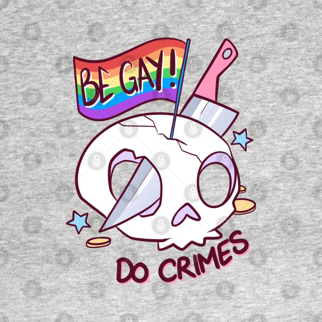 Be Gay, Do Crimes by cryptidjak